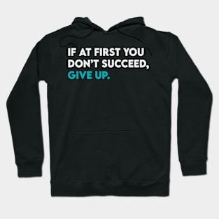 If at first you didn't succeed give up Hoodie